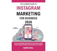 The Ultimate Guide To Instagram Marketing For Business 2026: Grow Your Business with Content Strategy, Hashtags, Paid Ads, and Analytics