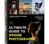 The Ultimate Guide to iPhone Photography: Learn How to Take Professional Shots and Selfies the Easy Way