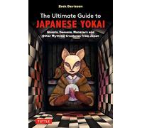 The Ultimate Guide to Japanese Yokai /anglais: Ghosts, Demons, Monsters and Other Mythical Creatures from Japan (with Over 250 Images)