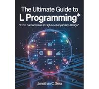 The Ultimate Guide to L programming: From Fundamentals to High-Level Application Design: 5 (Programming books)