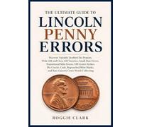 The Ultimate Guide to Lincoln Penny Errors: Discover Valuable Doubled Die Pennies, Wide AM and Close AM Varieties, Small Date Errors, Transitional ... Marks, and Rare Lincoln Cents Worth Collec