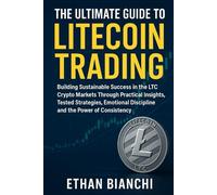 The Ultimate Guide to Litecoin Trading: Building Sustainable Success in the LTC Crypto Markets Through Practical Insights, Tested Strategies, Emotional Discipline and the Power of Consistency.