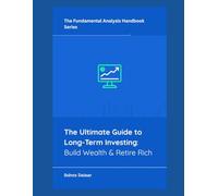 The Ultimate Guide to Long-Term Investing: Build Wealth & Retire Rich: 10 (The Fundamental Analysis Handbook Series)