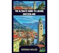 THE ULTIMATE GUIDE TO LUGANO, SWITZERLAND