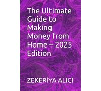 The Ultimate Guide to Making Money from Home - 2025 Edition
