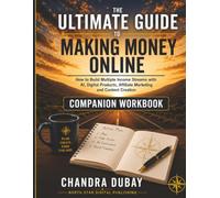 The Ultimate Guide to Making Money Online Companion Workbook: Action Plans, Worksheets, and Business Planning Tools for Building Multiple Income Streams