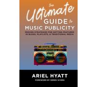 The Ultimate Guide to Music Publicity: Proven Strategies for Getting Featured in Blogs, Playlists, & Traditional Media