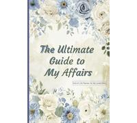 The Ultimate Guide to My Affairs: End-of-Life Planner for My Loved Ones (6 x 9 inches, 120 pages)
