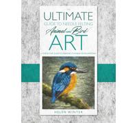The Ultimate Guide to Needle Felted Animal and Bird Art: A step by step guide to creating stunning felted artwork