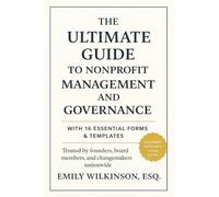 The Ultimate Guide to Nonprofit Management and Governance: With 16 Essential Forms and Templates: 2 (Legalese Nonprofit Guides)