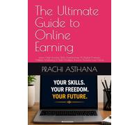 The Ultimate Guide to Online Earning: Learn High-Income Skills, Freelancing, AI, Digital Products, Affiliate Marketing & Build Multiple Income Streams from Home