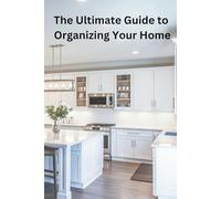 The Ultimate Guide to Organizing Your Home