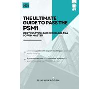 The Ultimate GUIDE To Pass The PSM1 CERTIFICATION and Excelling as A SCRUM MASTER