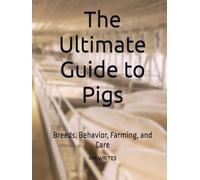 The Ultimate Guide to Pigs: Breeds, Behavior, Farming, and Care