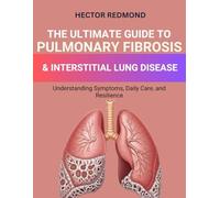 The Ultimate Guide to Pulmonary Fibrosis & Interstitial Lung Diseases: Understanding Symptoms, Daily Care, and Resilience
