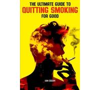 The Ultimate Guide to Quitting Smoking for Good: Memories Should Be Made, Not Clouded in Smoke