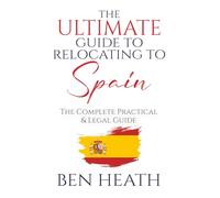 The Ultimate Guide to Relocating to Spain: The Complete Practical & Legal Guide