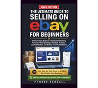 The Ultimate Guide to Selling on EBAY for Beginners: The Complete Beginner's Playbook to Finding Products, Writing Listings That Sell, Avoiding Costly Mistakes, and Making Your First 100 Sales