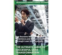 The Ultimate Guide to Successful Lean Transformation: Top Reasons Why Companies Fail to Achieve and Sustain Excellence through Lean Improvement (The ... Leadership Series: Mindset, Culture & Change)