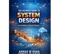The Ultimate Guide to System Design: From Foundations to Advanced Techniques