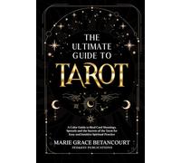 The Ultimate Guide to Tarot: A Color Guide to Real Card Meanings, Spreads and the Secrets of the Tarot for Easy and Intuitive Spiritual Practice