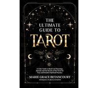 The Ultimate Guide to Tarot: A Color Guide to Real Card Meanings, Spreads and the Secrets of the Tarot for Easy and Intuitive Spiritual Practice