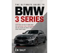 The Ultimate Guide to the BMW 3 Series: Everything You Need to Know About the Engineering, Story, Performance, and Soul Behind The World's Most Iconic Sports Sedan (THE COMPLETE BMW GUIDE SERIES)
