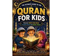 The Ultimate Guide to the Quran for Kids: An Engaging Introduction to Islam That Inspires Children to Discover, Love, and Connect with Allah’s Holy ... and Essential Values for a Meaningful Life