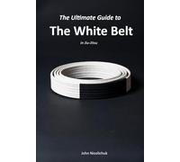 The Ultimate Guide to the White Belt In Jiu Jitsu