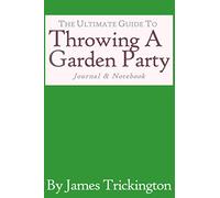 The Ultimate Guide to Throwing a Garden Party - Journal & Notebook