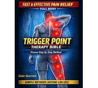 The Ultimate Guide to Trigger Point Therapy Bible: (4 in 1) Step-by-Step Self-Treatment to Relieve Pain, Release Muscle Knots & Boost Mobility - Illustrated Body Maps for Fast, Lasting Results