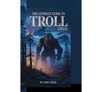 THE ULTIMATE GUIDE TO TROLL (2022): "Explore the Legendary Creature, Norwegian Folklore, Filmmaking Secrets, and Hidden Mysteries Behind the Monster"
