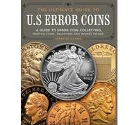 The Ultimate Guide to U.S Error Coins For Beginner & Advanced: A Guide to Error Coin Collecting, Identification, Valuation, and Market Trends.