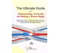 The Ultimate Guide to Understanding, Attracting & Making a Woman Happy: How to Attract Women | Winning a Woman's Heart - Love and Relationships for Men | Secrets to Attracting Women