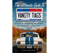 The Ultimate Guide To Vanity Tags: Secrets To Designing The Perfect Personalized License Plate