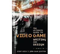 The Ultimate Guide to Video Game Writing and Design