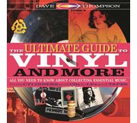 The Ultimate Guide to Vinyl and More: All You Need to Know About Collecting Essential Music from Cylinders and CDs to LPs and Tapes