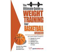 The Ultimate Guide to Weight Training for Basketball (Ultimate Guide to Weight Training: Basketball)