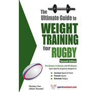 The Ultimate Guide to Weight Training for Rugby: 2nd Edtion (Ultimate Guide to Weight Training: Rugby)
