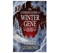 The Ultimate Guide to Winter Gene: Discover how an ancient survival genetic triggers diabetes,cancer,alzhiemer's,heart and autoimmune disease with steps to reset it