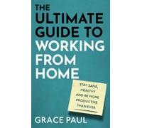 The Ultimate Guide To Working From Home (ebook)