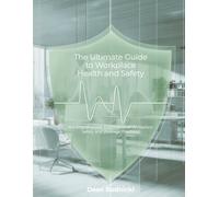 The Ultimate Guide to Workplace Health and Safety