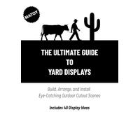 The Ultimate Guide to Yard Displays: Build, arrange, and install eye-catching outdoor cutout scenes