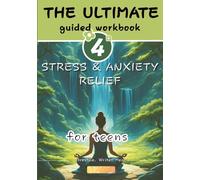 The Ultimate Guided Workbook for Stress & Anxiety Relief: For Teens | Breathe, write, heal | A Guided Journal to Help Teens Let Go of Stress, Calm ... with Confidence | 7x10in with 115 color pages