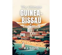 The Ultimate Guinea-Bissau Trivia Book (The Ultimate Trivia Books - Around the World Edition)
