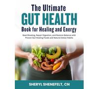 The Ultimate Gut Health Book for Healing and Energy: Beat Bloating, Repair Digestion, and Restore Balance with Proven Gut Healing Foods and Natural Detox Habits