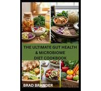 THE ULTIMATE GUT HEALTH & MICROBIOME DIET COOKBOOK: Wholesome Recipes to Restore Gut Balance, Boost Immunity and Strengthen Your Microbiome