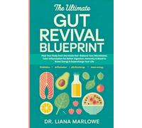 The Ultimate Gut Revival Blueprint: Heal Your Body from the Inside Out-Balance Your Microbiome, Calm Inflammation & Supercharge Your Life