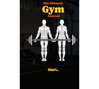 The Ultimate Gym Journal - Track your Progress, Diet, Goals, Weight, Bodybuilding, GYM & Home Workouts Training.