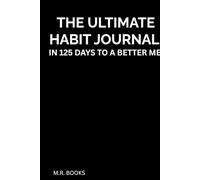 The Ultimate Habit Journal: 125 Days to a Better Me
